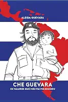 Che Guevara: os valores que meu pai me ensinou