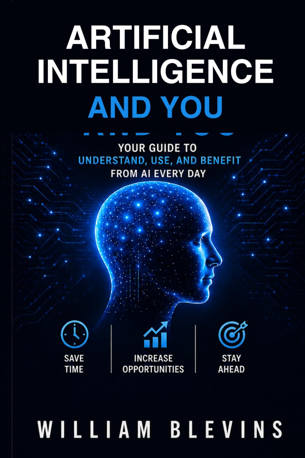 AI and You: Your guide to Understanding, Using, and Thriving, with Artificial Intelligence