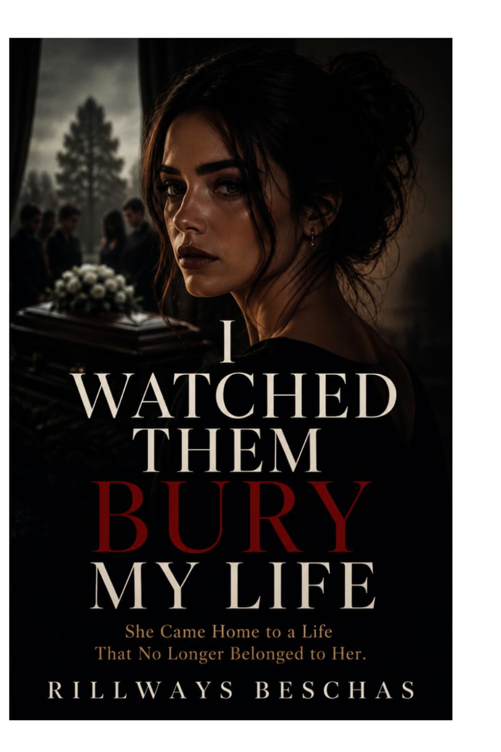 I WATCHED THEM BURY MY LIFE: SHE CAME HOME TO A LIFE THAT NO LONGER BELONGED TO HER.