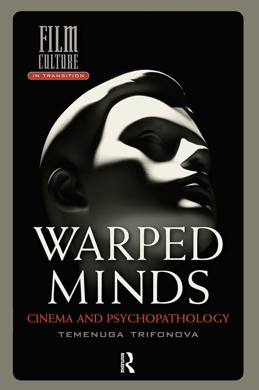 Warped Minds: Cinema and Psychopathology (Film Culture in Transition)