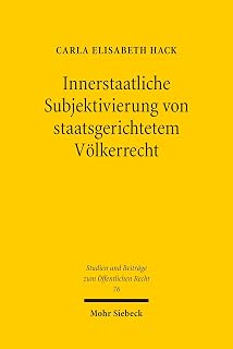 Innerstaatliche Subjektivierung von staatsgerichtetem Völkerrecht: Möglichkeit und Reichweite einer subjektivierten innerstaatlichen ... (Studien und Beiträge zum Öffentlichen Recht)