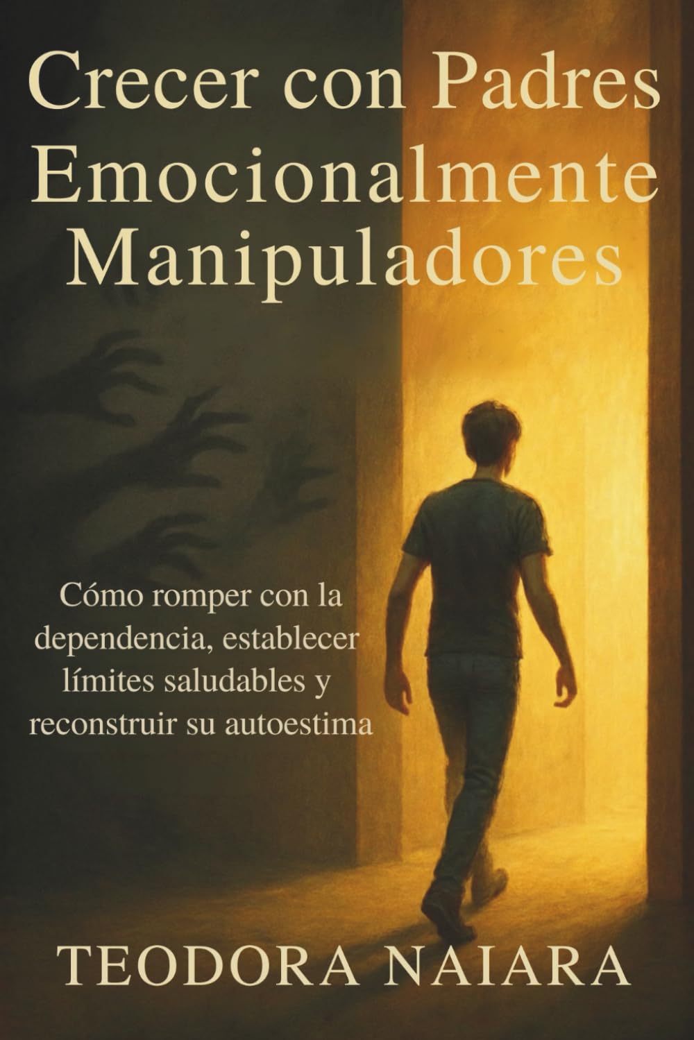 CRECER CON PADRES EMOCIONALMENTE MANIPULADORES: Cómo romper con la dependencia, establecer límites saludables y reconstruir su autoestima
