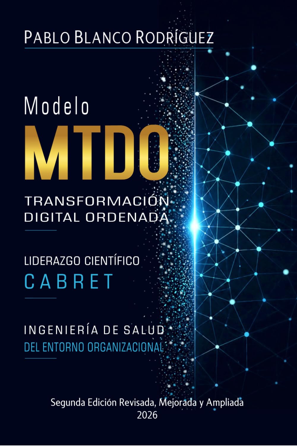 MTDO. MODELO DE TRANSFORMACIÓN DIGITAL ORDENADA. Segunda Edición Revisada, Mejorada y Ampliada 2026: LIDERAZGO CIENTÍFICO CABRET