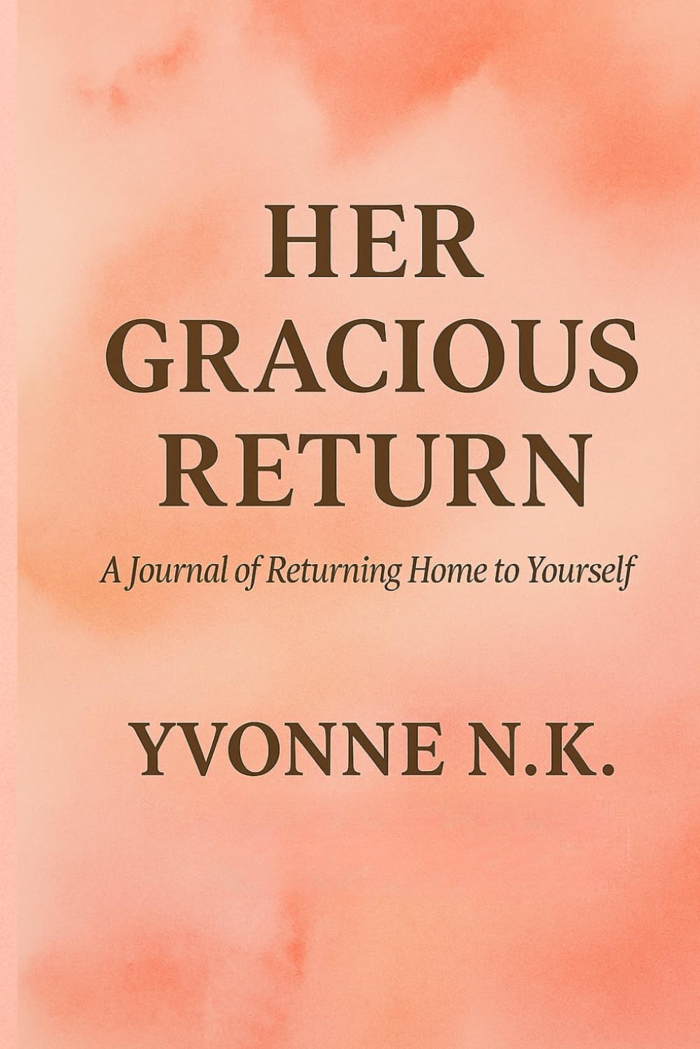 HER GRACIOUS RETURN: A Journal of Returning Home Yourself