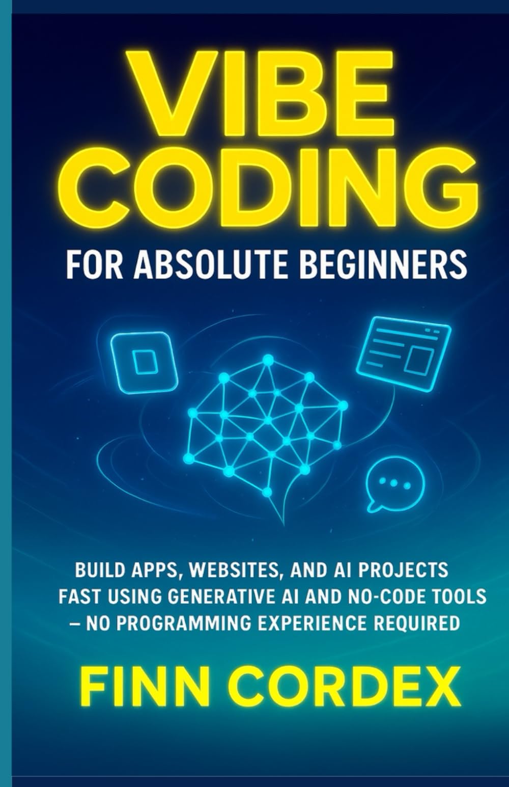 VIBE CODING FOR ABSOLUTE BEGINNERS: BUILD APPS, WEBSITES, AND AI PROJECTS FAST USING GENERATIVE AI AND NO-CODE TOOLS -NO PROGRAMMING EXPERIENCE REQUIRED: 1 (swagg coding books)