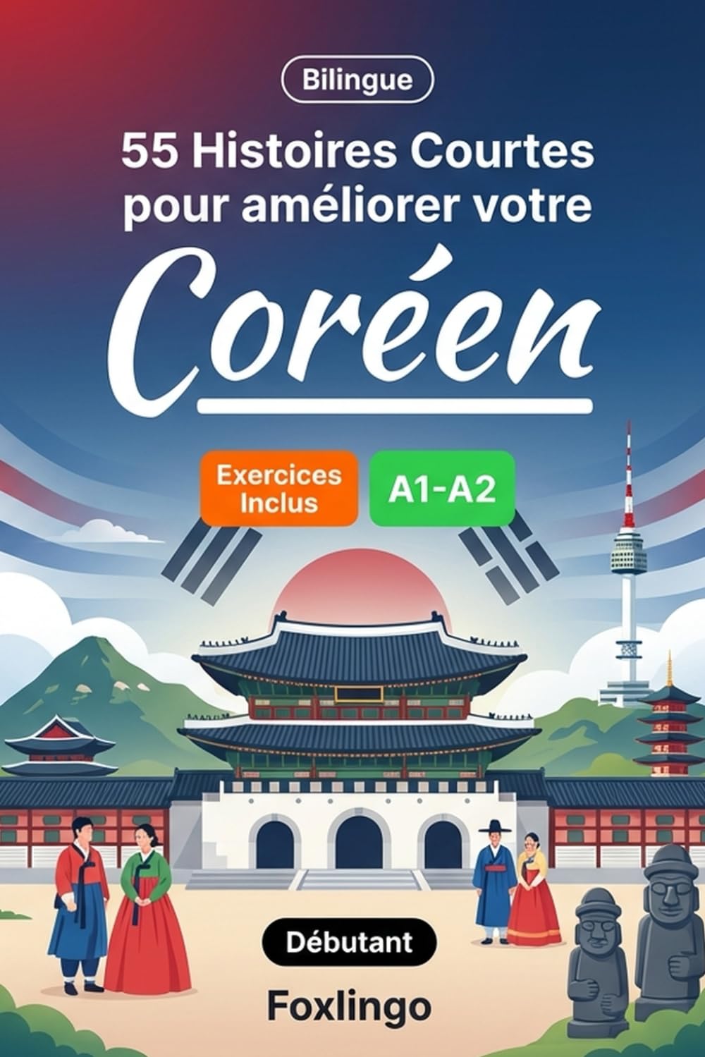 55 nouvelles bilingues pour améliorer votre coréen pour débutants: Enrichissez votre vocabulaire, améliorez votre lecture et testez vos connaissances ... pour apprenants adultes et étudiants A1-A2