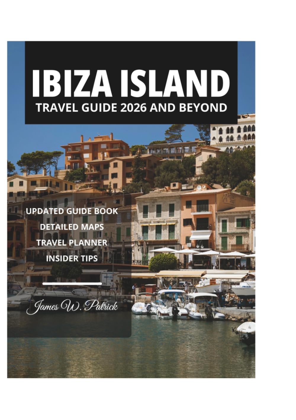 IBIZA ISLAND TRAVEL GUIDE 2026 AND BEYOND