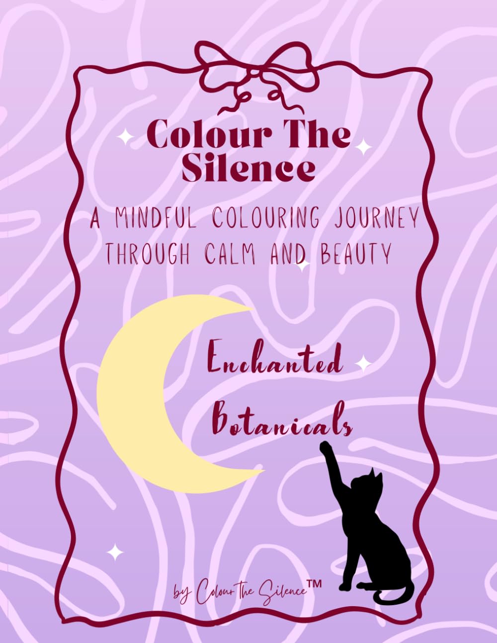 Colour the Silence: Enchanted Botanicals: A mindful colouring journey through calm and beauty