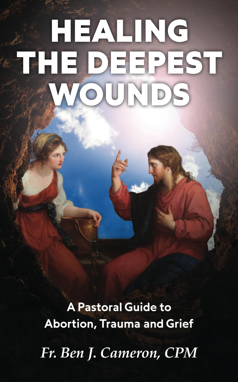 Healing the Deepest Wounds: A Pastoral Guide to Abortion, Trauma and Grief