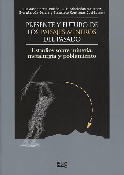 Presente y Futuro de los Paisajes Mineros del Pasado: Estudios sobre M