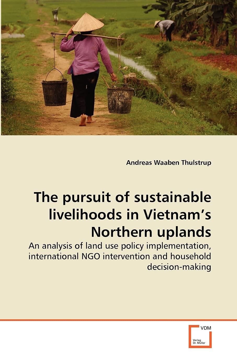 The pursuit of sustainable livelihoods in Vietnam's Northern uplands: An analysis of land use policy implementation, international NGO intervention and household decision-making
