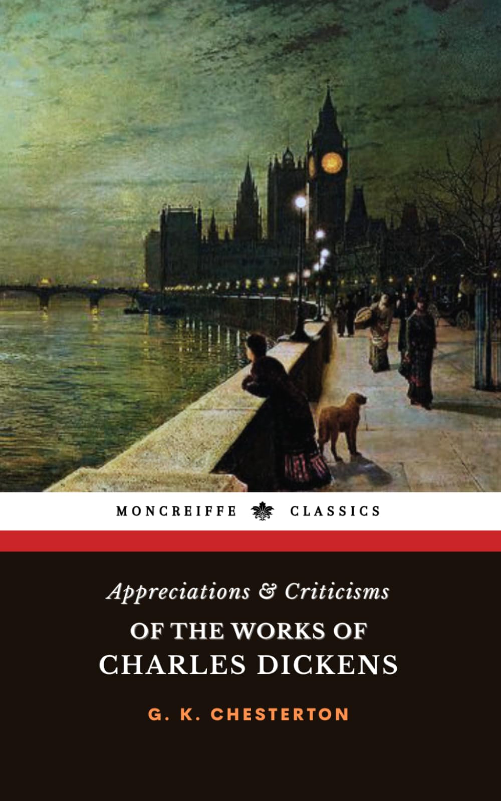 Appreciations and Criticisms of the Works of Charles Dickens: The 1911 Literary Criticism Classic (Annotated)