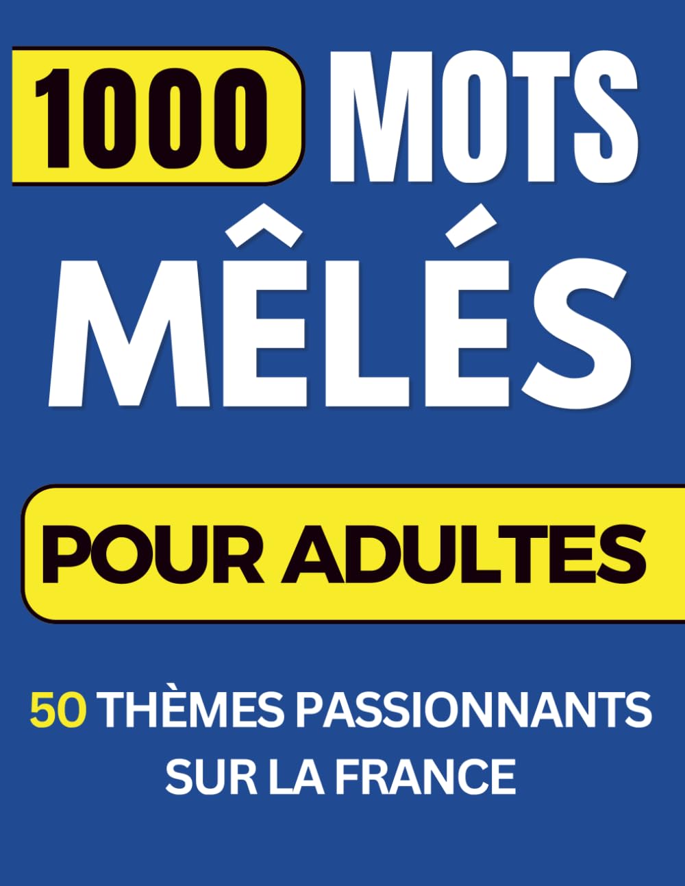 1000 Mots Mêlés pour Adultes: 50 Thèmes Passionnants sur la France