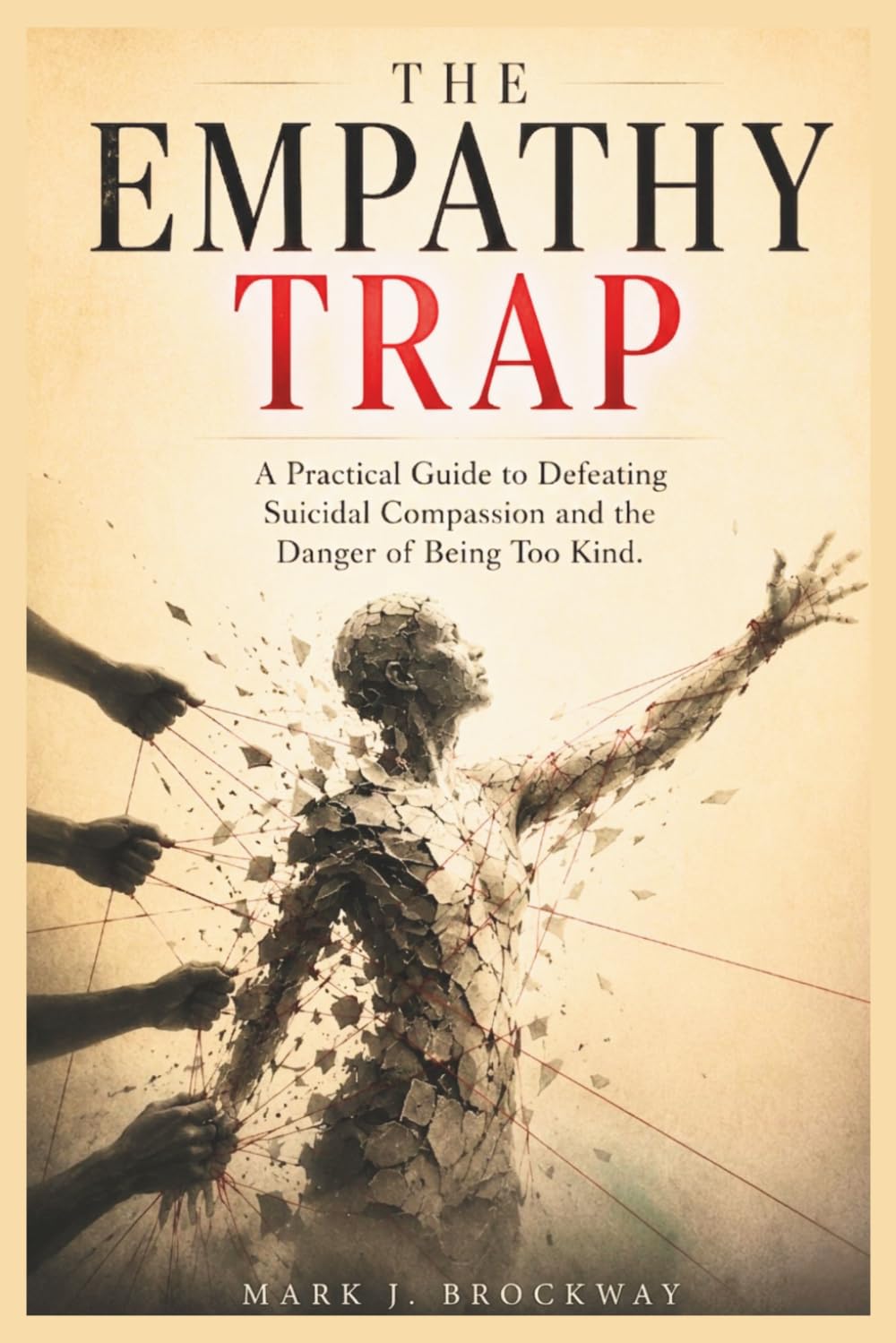The Empathy Trap: A Practical Guide to Defeating Suicidal Compassion and the Danger of Being Too Kind