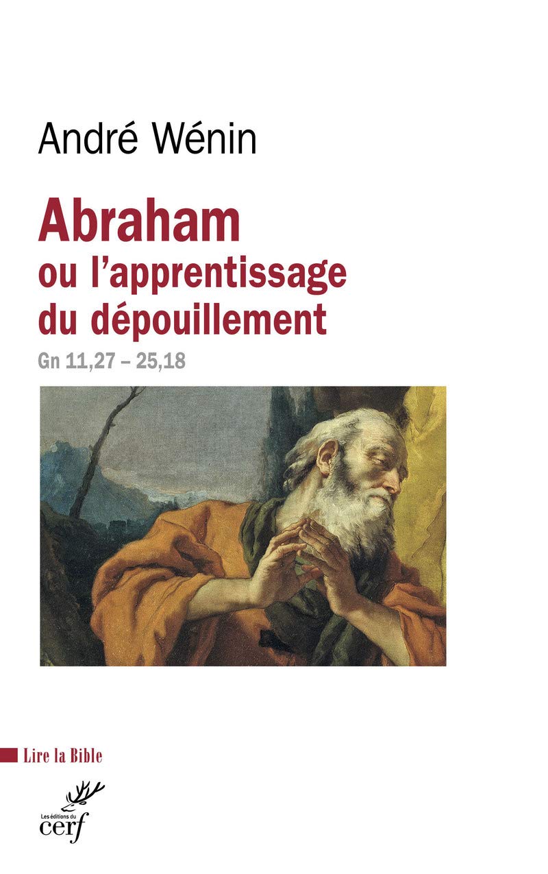 Abraham ou l'apprentissage du dépouillement: Lecture de Genèse 11, 27-25, 18