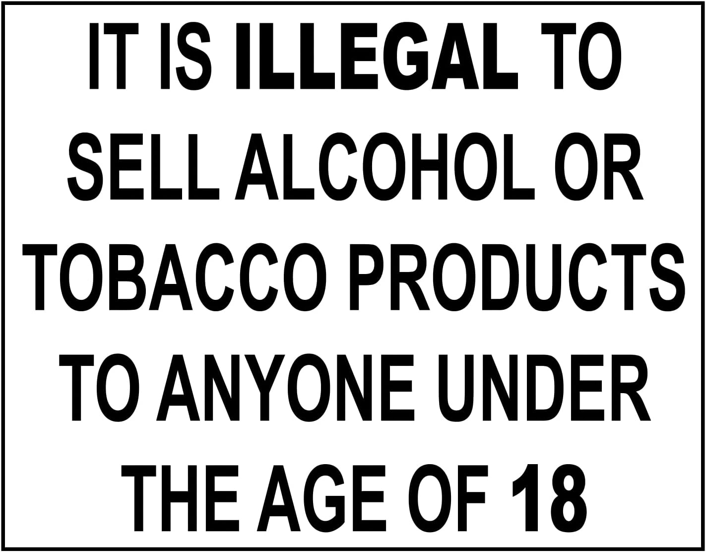 It Is Illegal to Sell Tobacco Alcohol To Anyone Under The Age Of 18