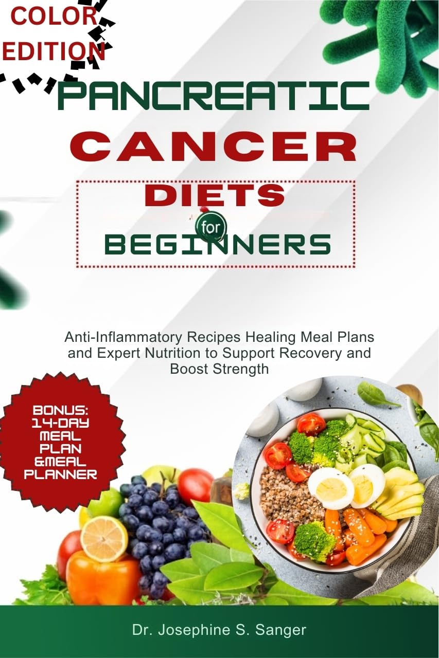 pancreatic cancer diets for beginners: anti-inflammatory recipes healing meal plans and expert nutrition to support recovery and boost strength