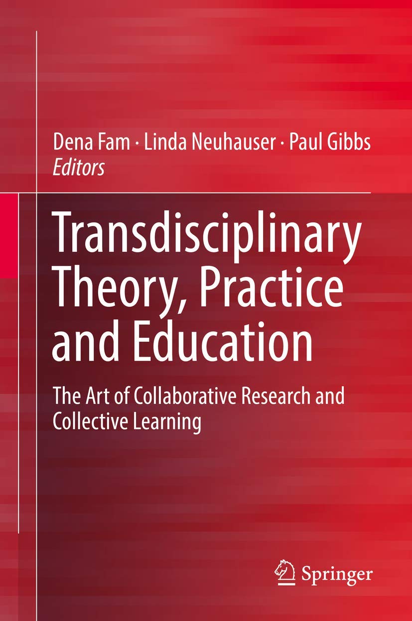 Transdisciplinary Theory, Practice and Education: The Art of Collaborative Research and Collective Learning