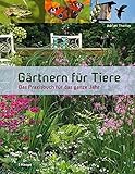 Gärtnern für Tiere: Das Praxisbuch für das ganze Jahr