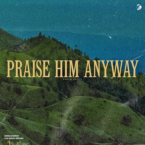 Praise Him Anyway