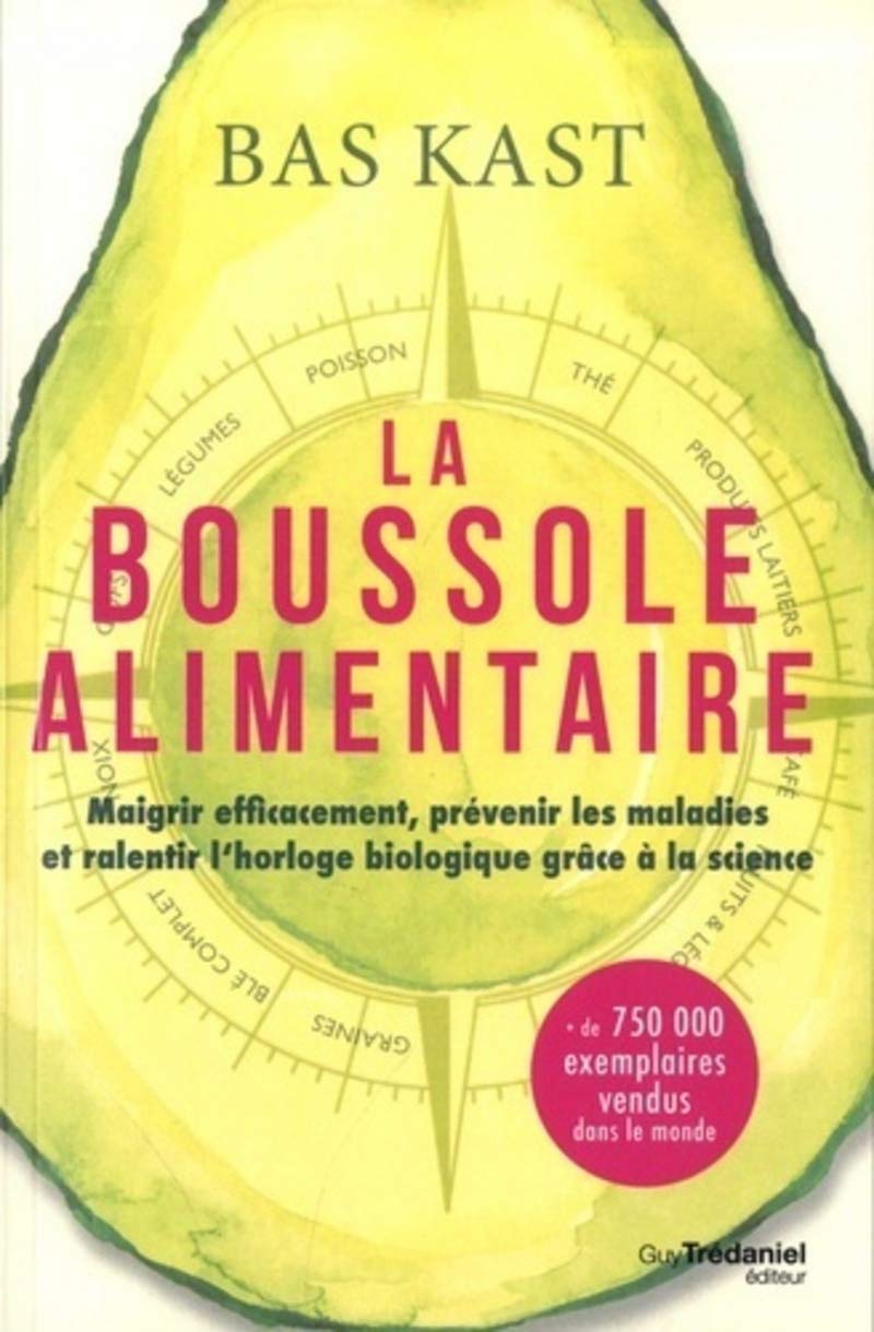 La boussole alimentaire: Maigrir efficacement, prévenir les maladies et ralentir l'horloge biologique grâce à la science