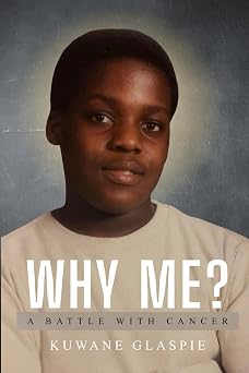 WHY ME? A Battle With Cancer