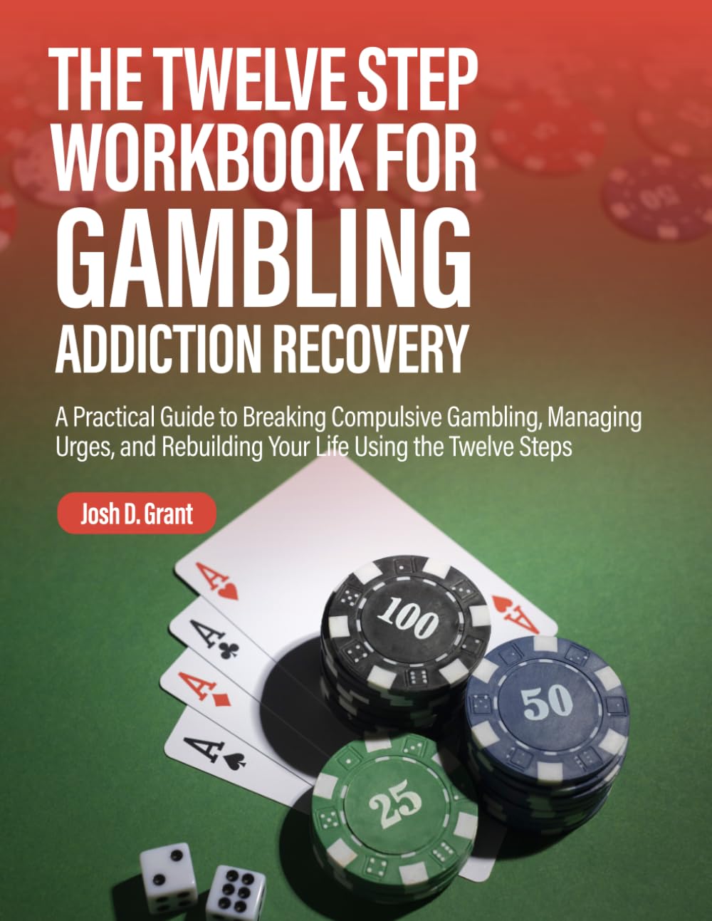 The Twelve Step Workbook for Gambling Addiction Recovery: A Practical Guide to Breaking Compulsive Gambling, Managing Urges, and Rebuilding Your Life ... Twelve Steps (Twelve Step Recovery - English)