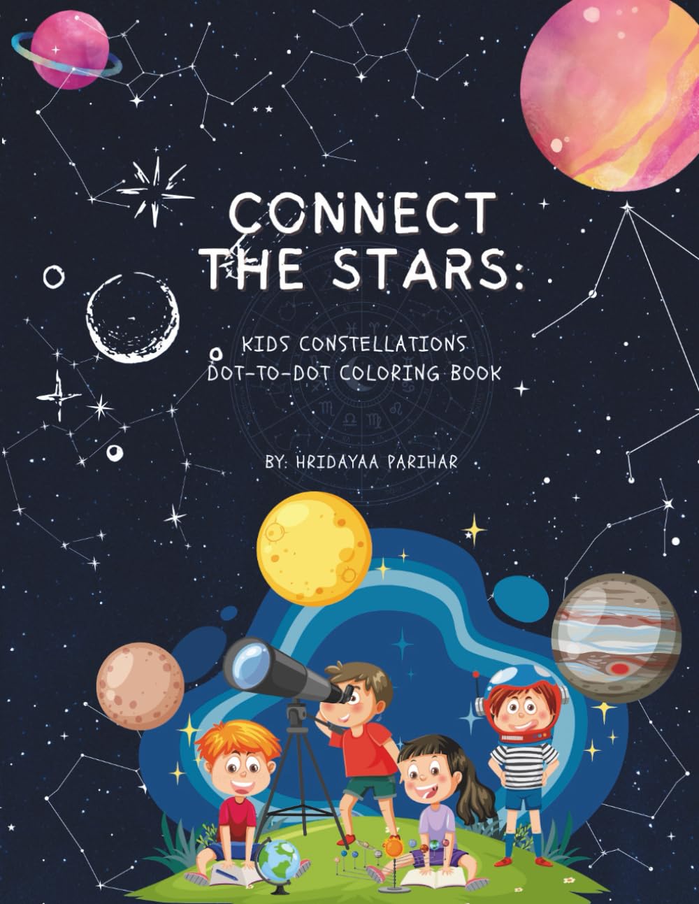 Connect the Stars: Kids Constellations Dot-to-Dot Coloring Book: 10 Famous Night Sky Patterns | Ursa Major सप्तर्षि, Orion, Leo सिंह & More | Trace Connect Color Activities