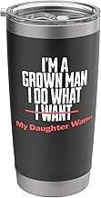 Funny Dad Saying I’m a Grown Man I Do What My Daughter Wants Stainless Steel Insulated Tumbler