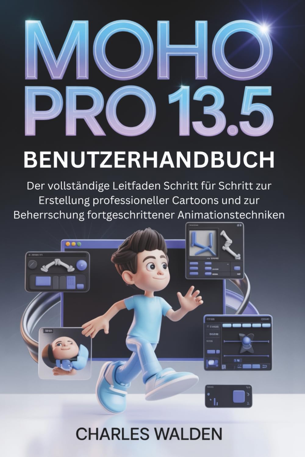Moho Pro 13.5 Benutzerhandbuch: Der vollständige Leitfaden Schritt für Schritt zur Erstellung professioneller Cartoons und zur Beherrschung fortgeschrittener Animationstechniken