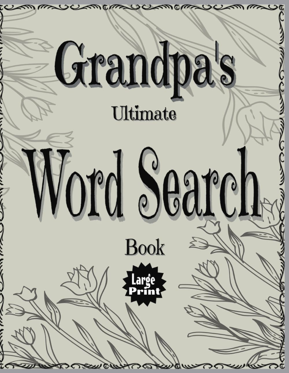 Grandpa's Ultimate Word Search Book: Large Easy to Read Print, 110 Pages of Fun, Challenging Word Search Puzzles.