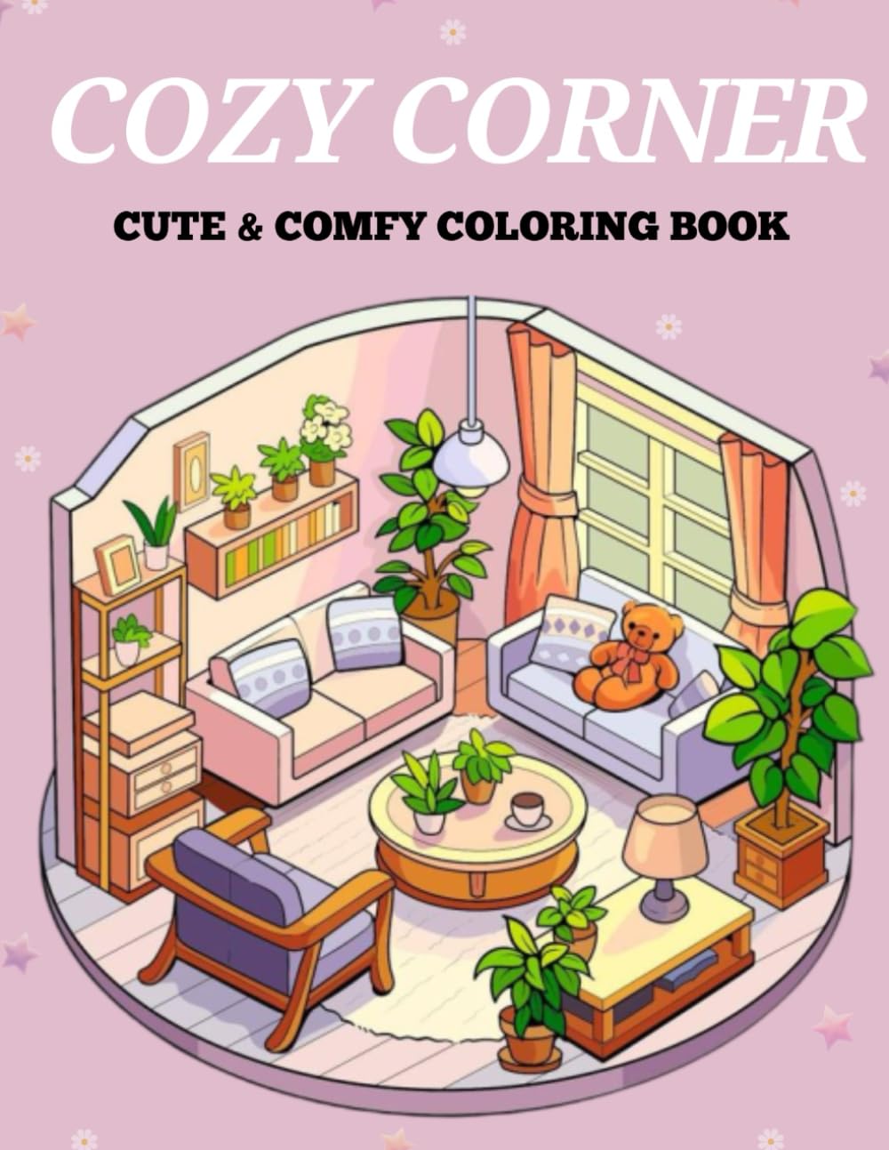 COZY CORNER CUTE & COMFY COLORING BOOK: Relax and Unwind with Adorable Cozy Designs - Simple and Sweet Coloring Pages for Calm Moments - A Comforting Coloring Journey for Stress Relief