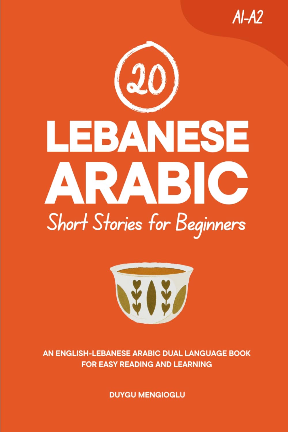 20 Lebanese Arabic Short Stories for Beginners: An English-Lebanese Arabic Dual-Language Book for Easy Reading and Learning (Learn Lebanese Arabic)