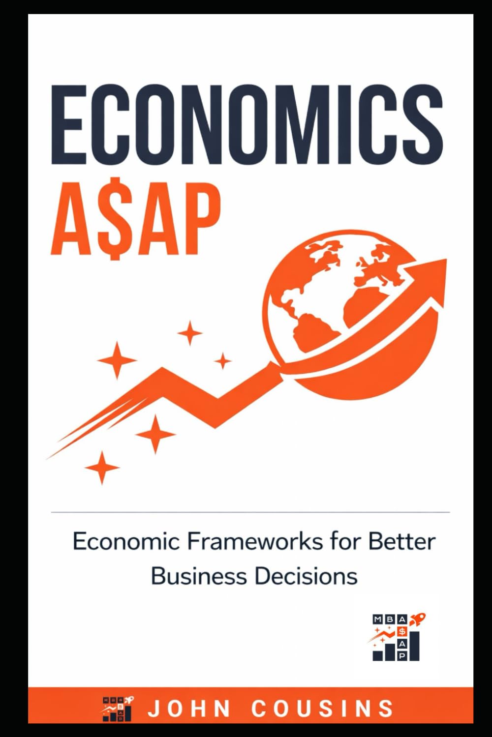 Economics A$AP: Economic Frameworks for Better Business Decisions