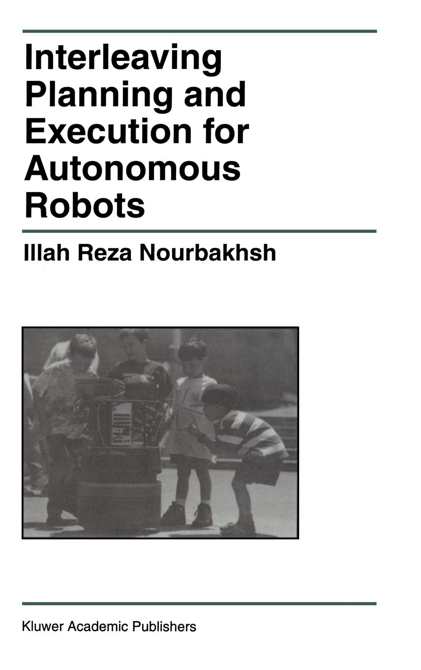 Interleaving Planning and Execution for Autonomous Robots: 385 (The Springer International Series in Engineering and Computer Science, 385)