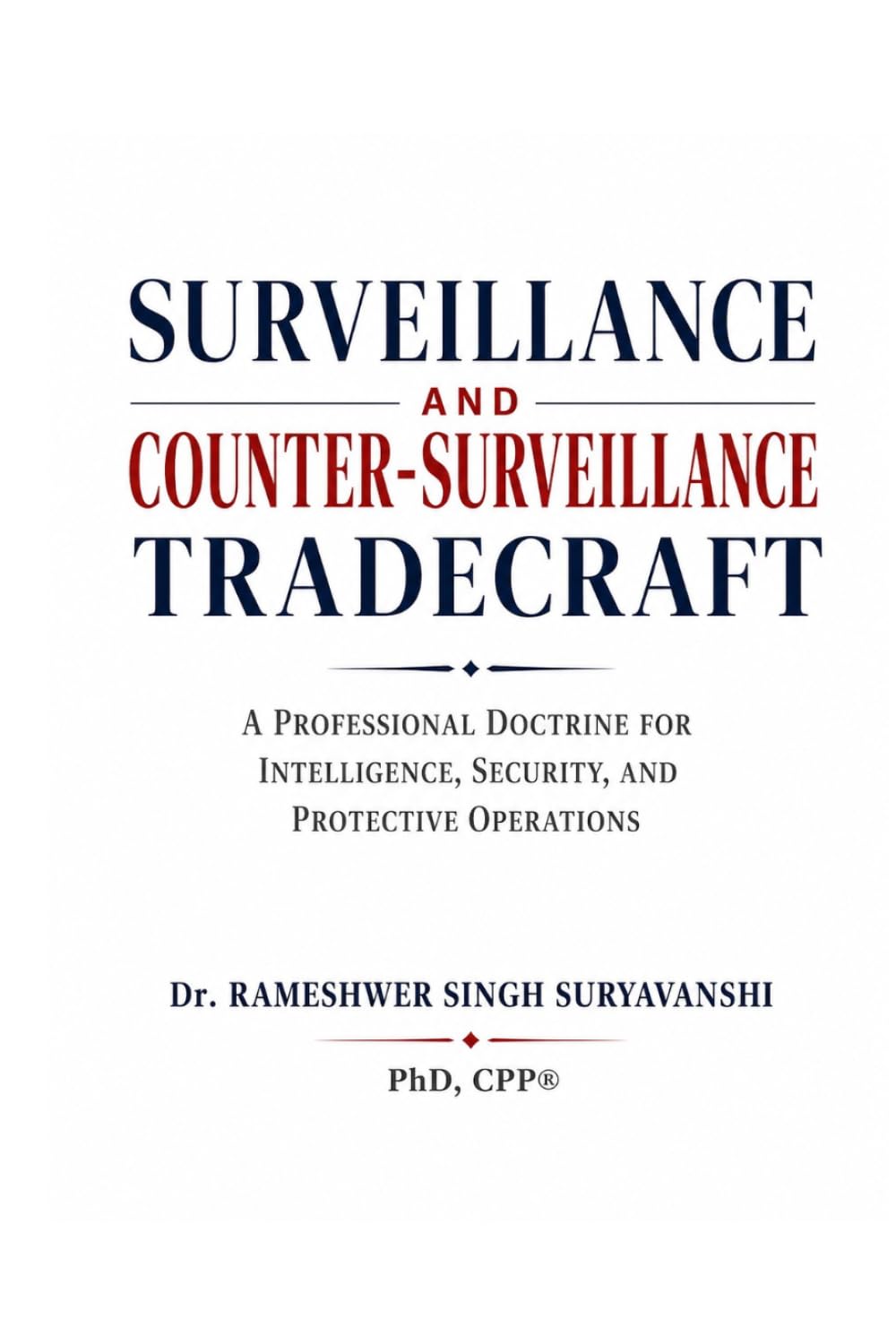 SURVEILLANCE AND COUNTER-SURVEILLANCE TRADECRAFT: A Professional Doctrine for Intelligence, Security, and Protective Operations (THE ART OF INTELLIGENCE TRADECRAFT)
