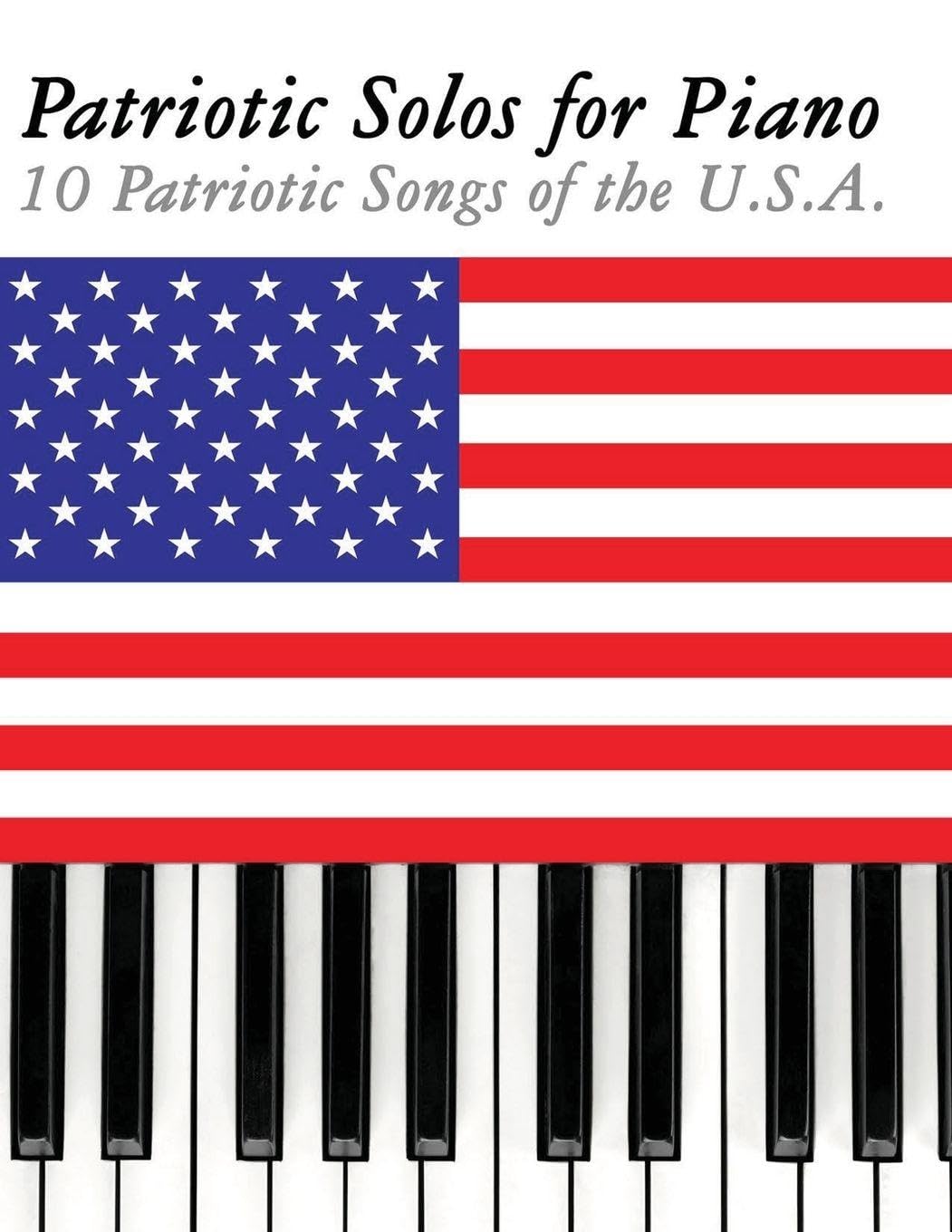 Patriotic Solos for Piano: 10 Patriotic Songs of the U.S.A.