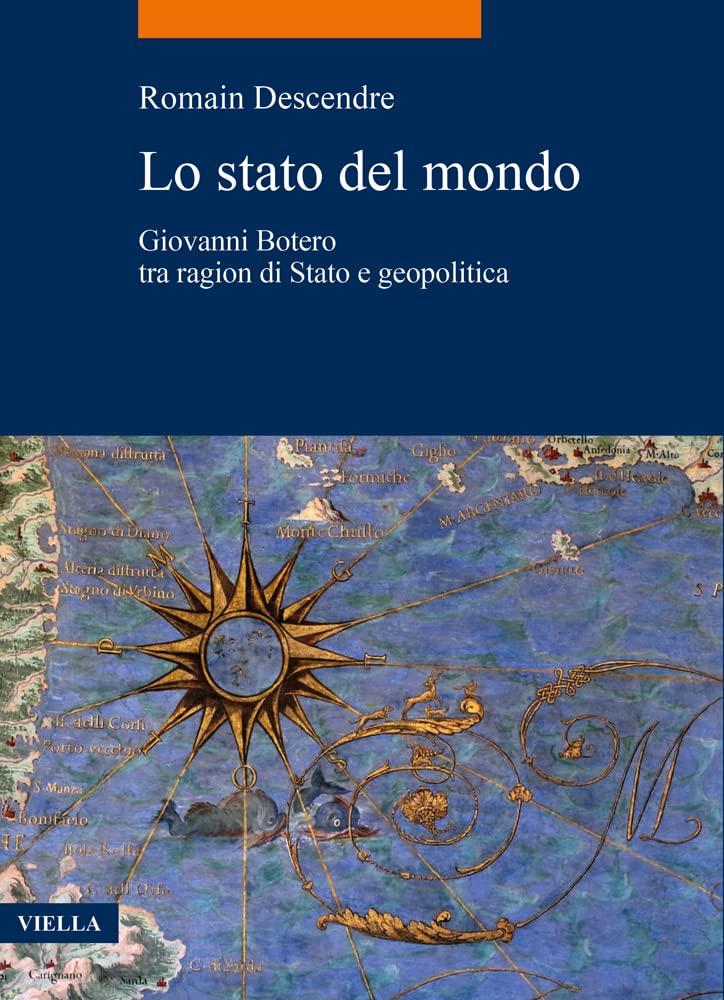 Lo Stato Del Mondo. Giovanni Botero Tra Ragion Di Stato E Geopolitica - 4