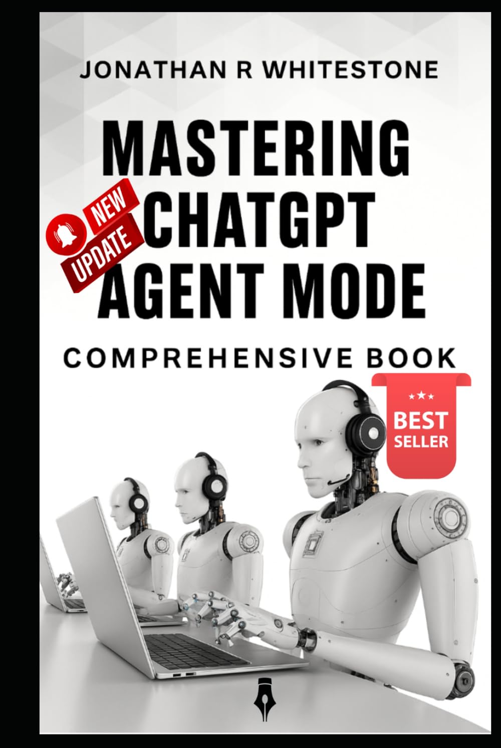 Mastering ChatGPT Agent Mode: Comprehensive Book: Build Your Own AI-Powered Workforce Without Writing a Single Line of Code