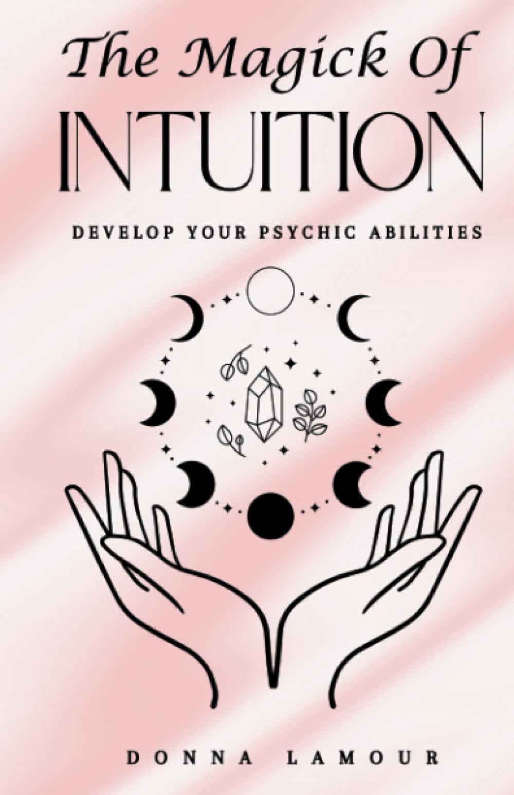 The Magick of Intuition: Develop Your Psychic Abilities