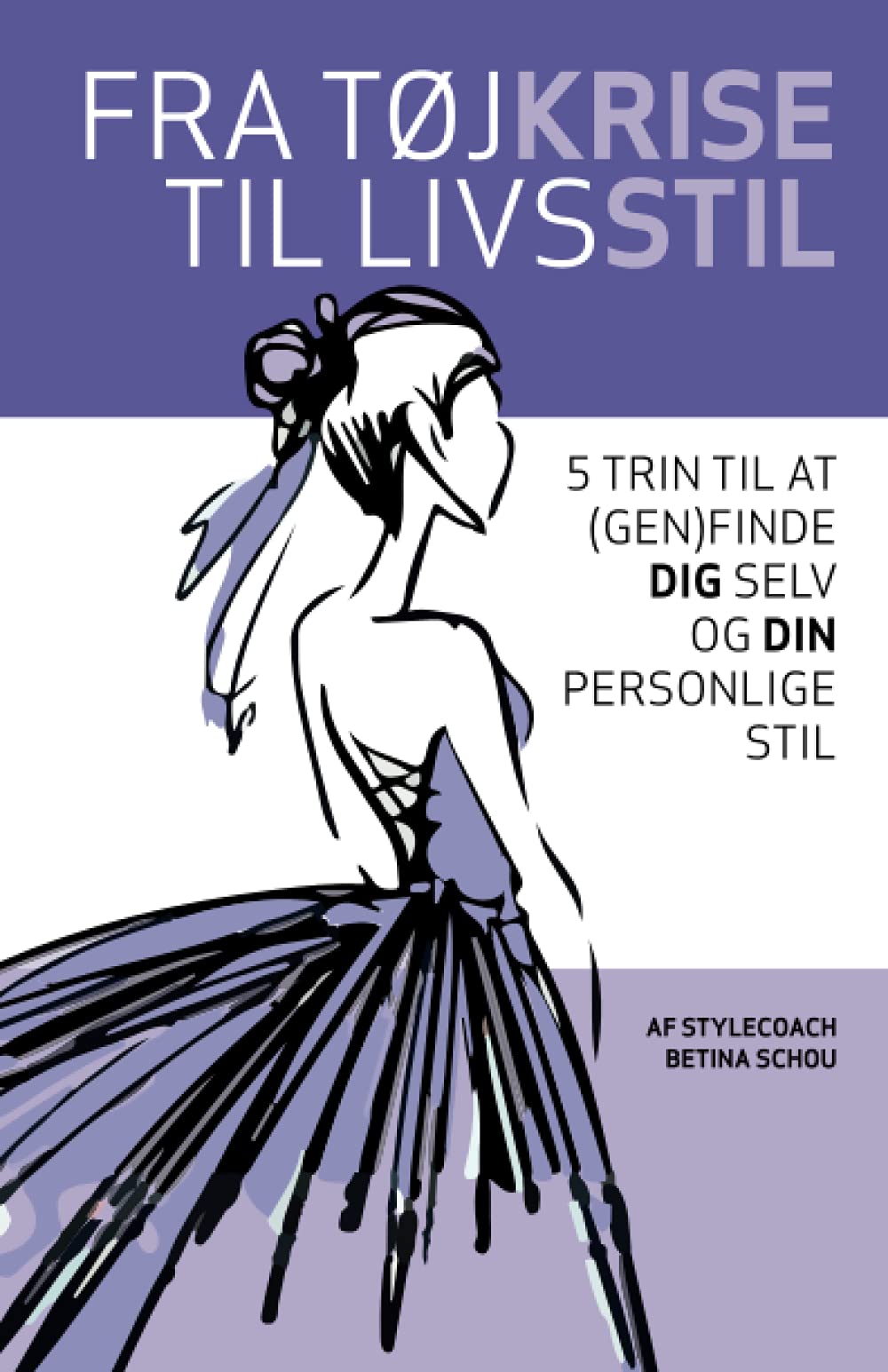 Fra tøjKRISE til livsSTIL 5 trin til at (gen)finde DIG selv og DIN personlige stil