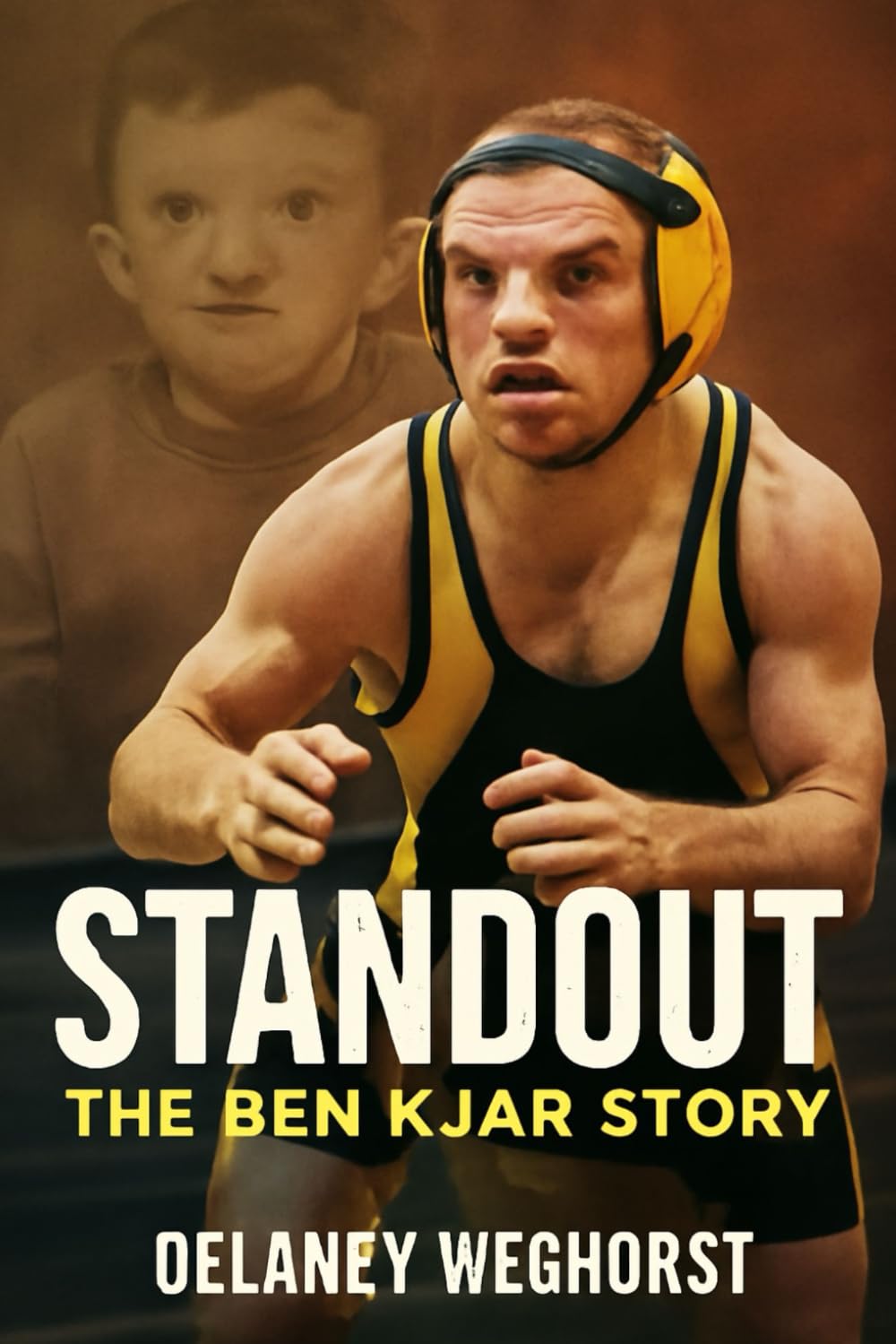 Standout: The Ben Kjar Story: A Story of Courage and Resilience: The Inspiring Journey of Ben Kjar, A Wrestling Champion Who Overcame Adversity and Defied Expectations