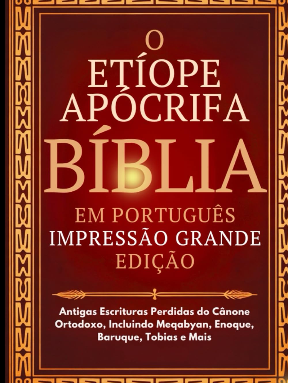 Bíblia Apócrifa Etíope em Português (Impressão Grande): Antigas Escrituras Perdidas do Cânone Ortodoxo, Incluindo Meqabyan, Enoque, Baruque, Tobias e Mais