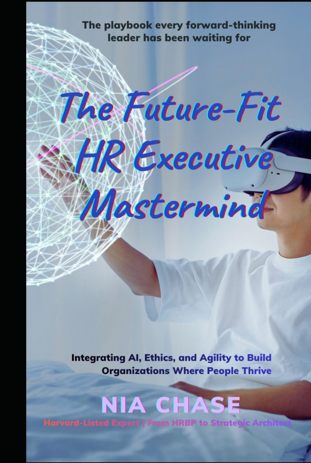 THE HUMAN ALGORITHM: Integrating AI, Ethics and Agility to build organizations where people thrive