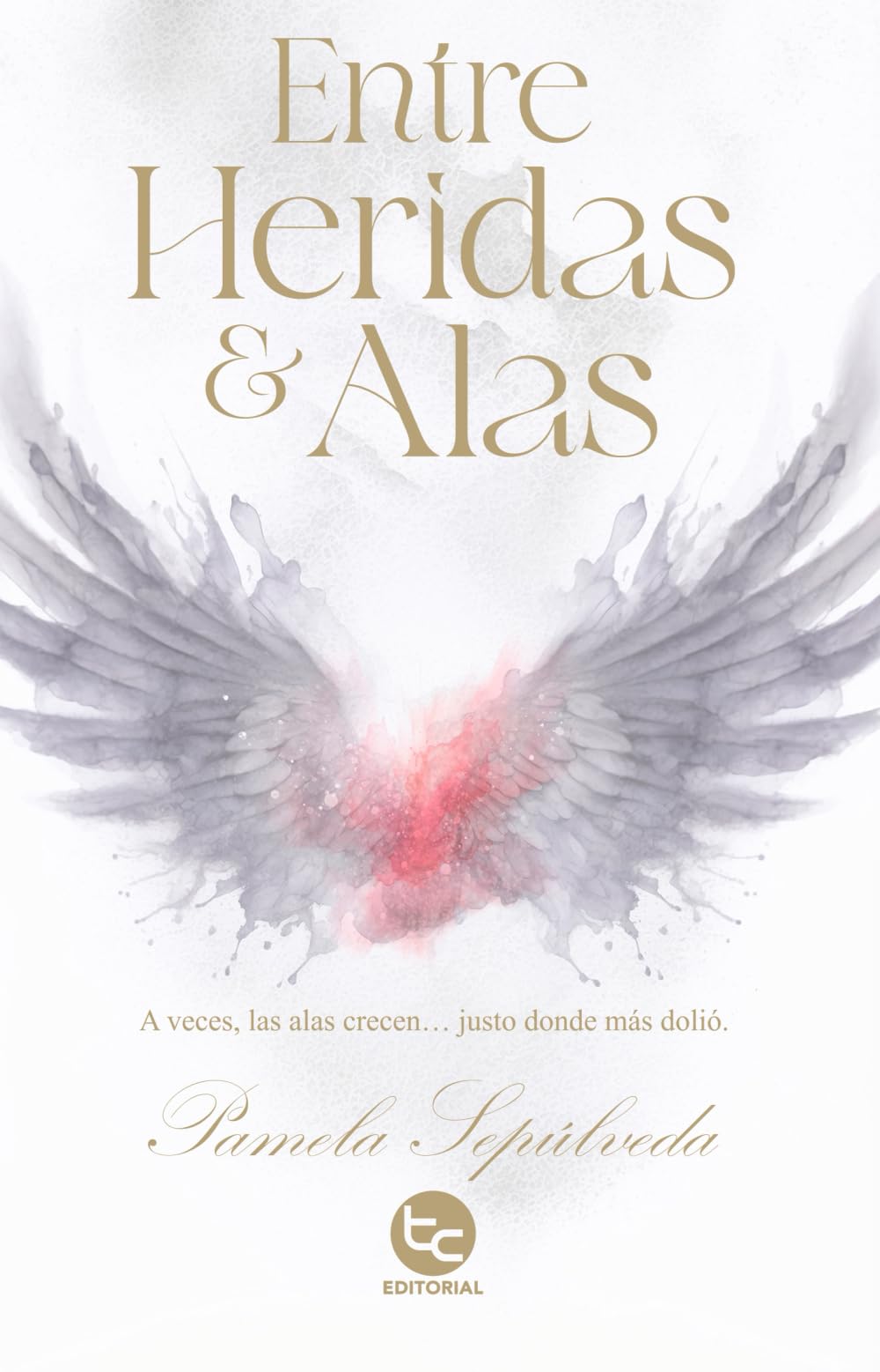 Entre Heridas y Alas: A veces, las alas crecen... justo donde más dolió