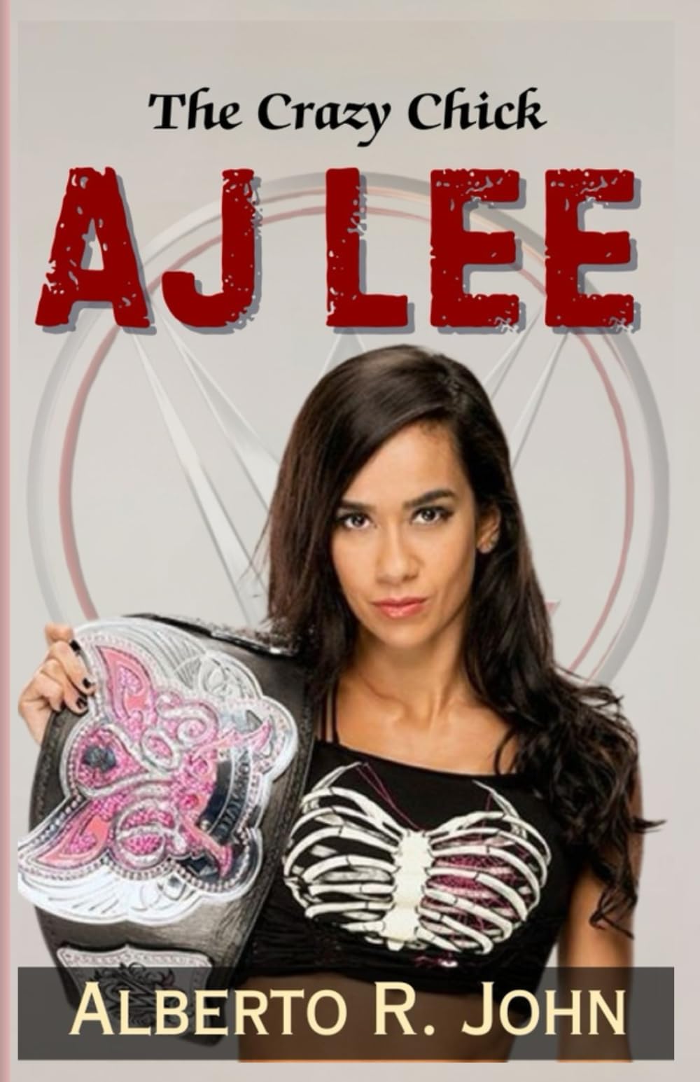 THE CRAZY CHICK—AJ LEE: The Biography Of The Punk Princess And The Inside Story Of Her Shocking Return To WWE