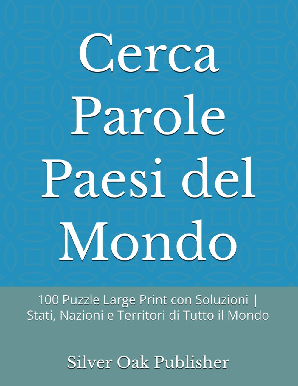 Cerca Parole Paesi del Mondo: 100 Puzzle Large Print con Soluzioni | Stati, Nazioni e Territori di Tutto il Mondo