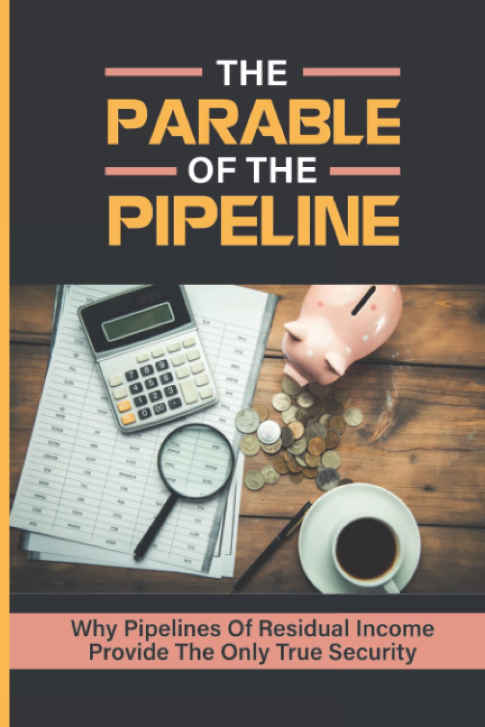 The Parable Of The Pipeline: Why Pipelines Of Residual Income Provide The Only True Security