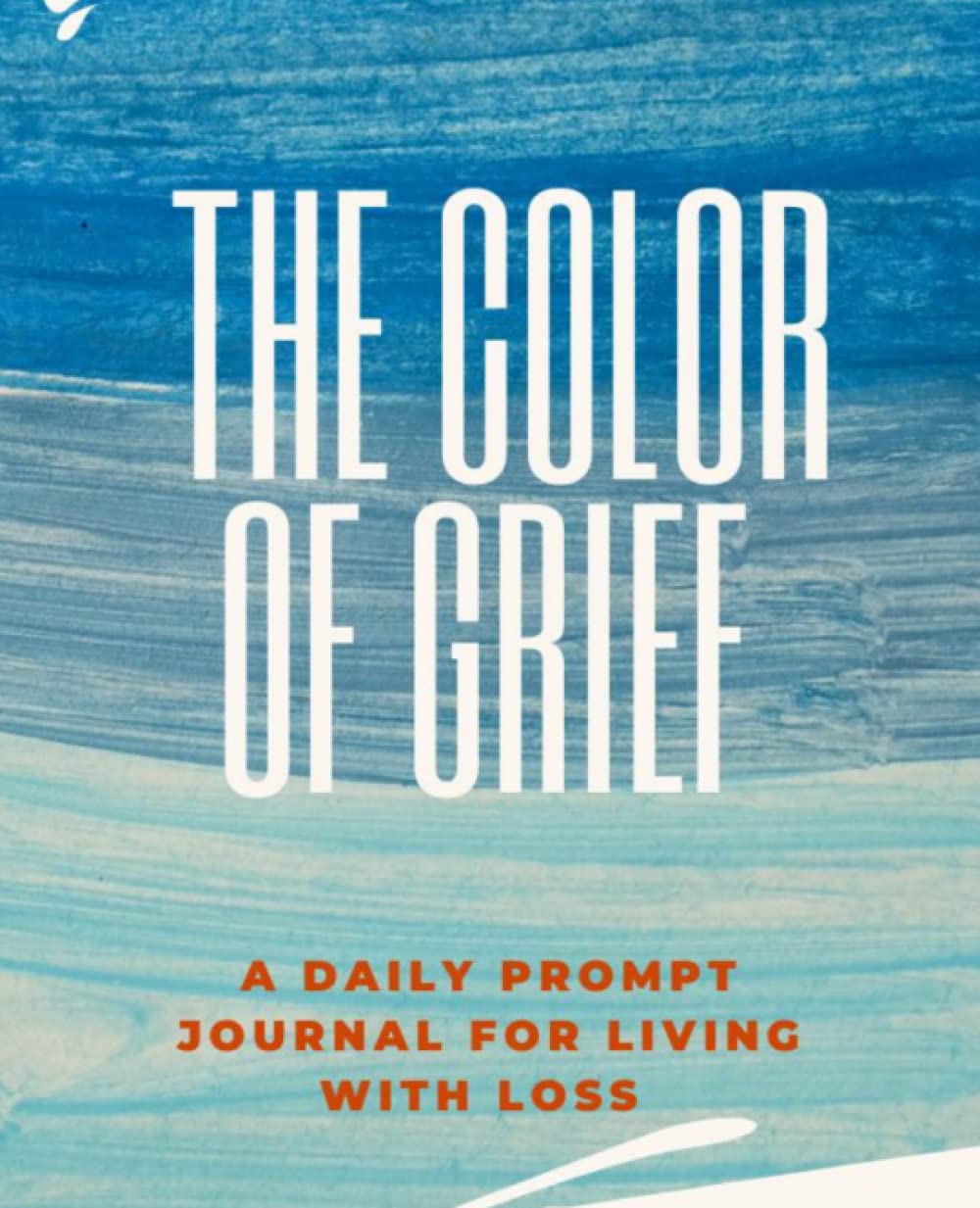 The Color of Grief: A Daily Prompt Journal For Living With Loss
