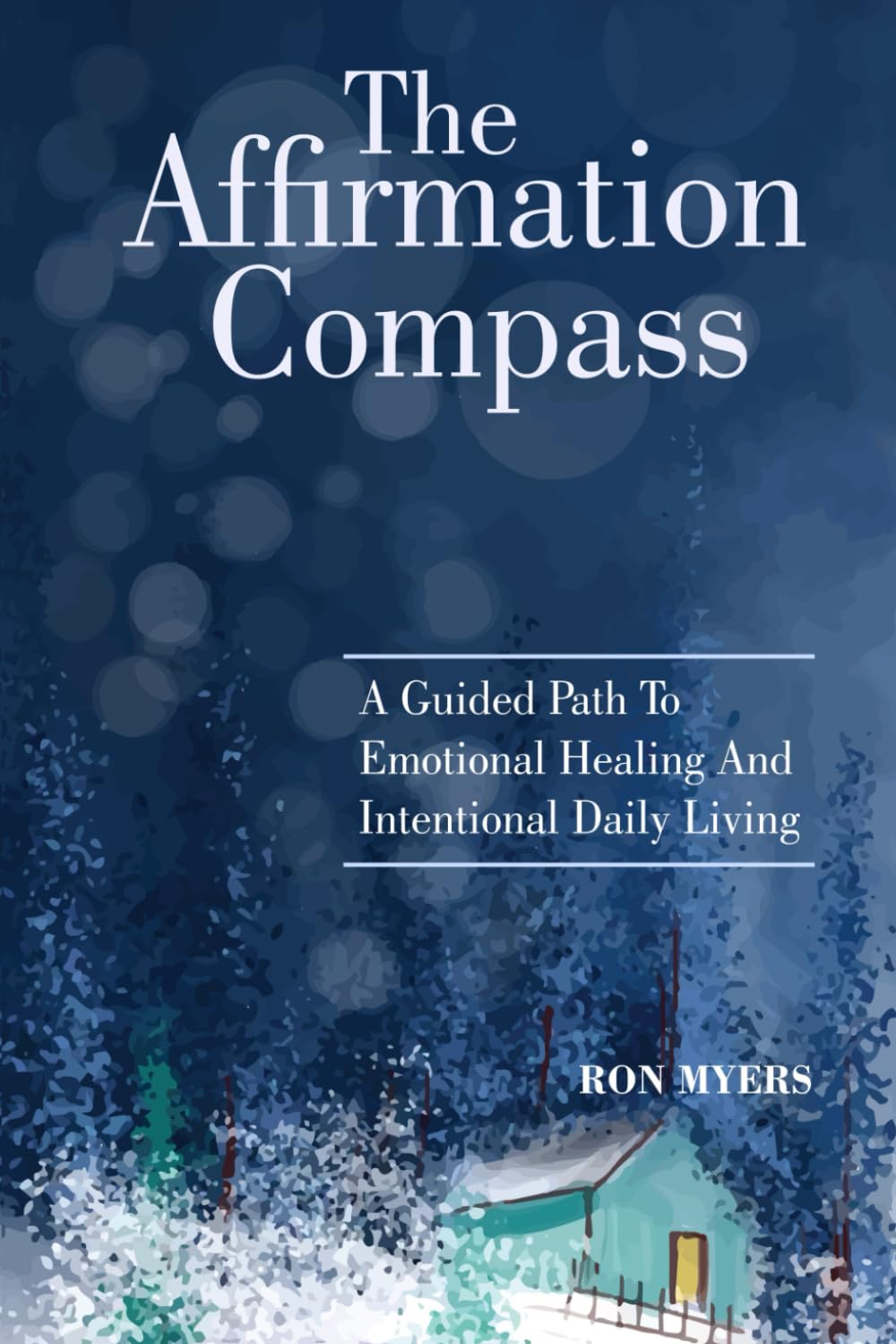 The Affirmation Compass: A Guided Path To Emotional Healing And Intentional Daily Living